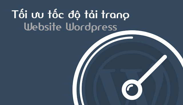 Cách Tăng Tốc Website WordPress Hiệu Quả Và Đơn Giản